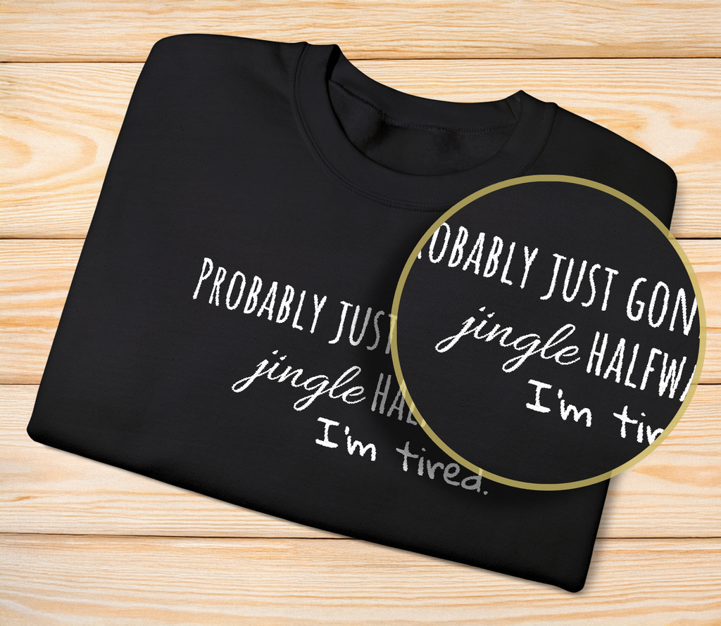 Funny Christmas Embroidered Sweatshirt | Probably Just Gonna Jingle Half I'm Tired Shirt, Holiday Humor Gift for Women, Cozy Xmas Pullover