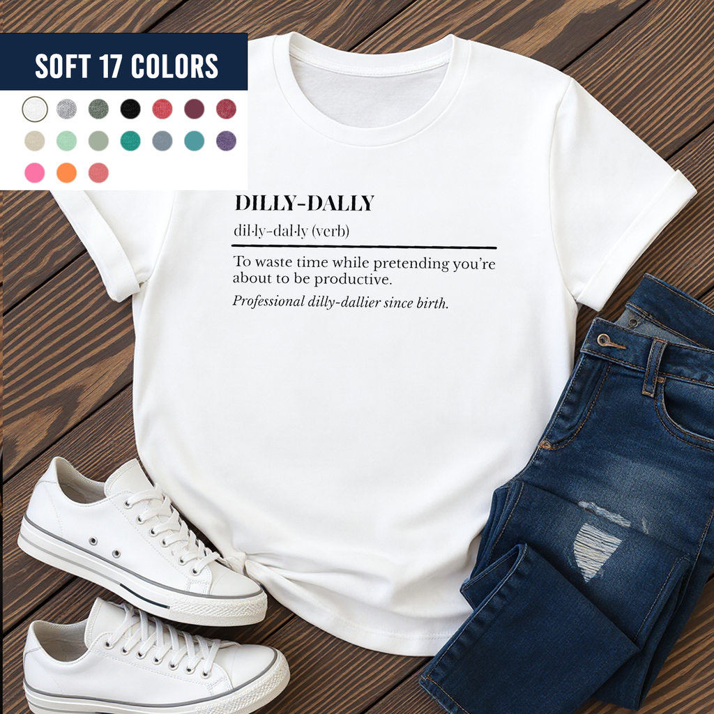 Sarcastic Shirt Dilly Dally Definition | Sarcastic Custom Sentence T-shirt Gift for Her or Him