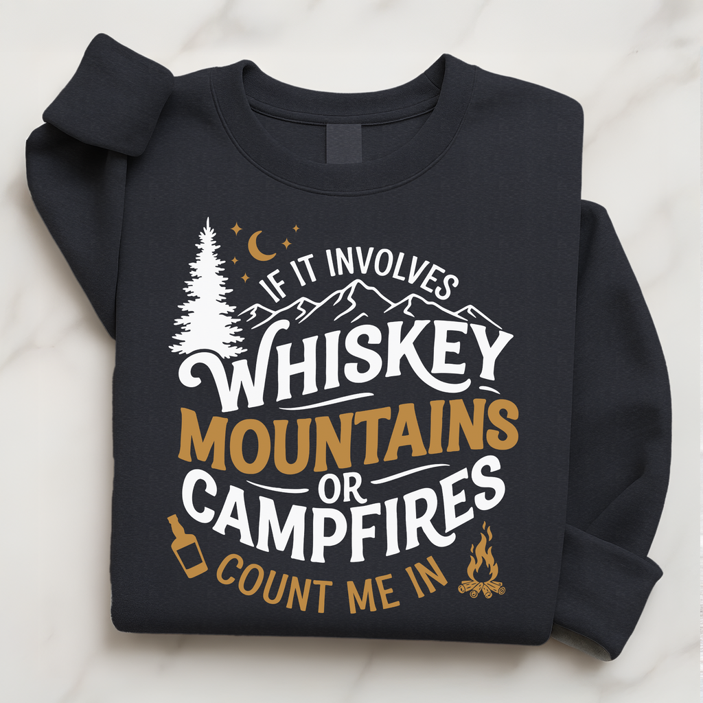 Camping Whiskey Shirt | If It Involves Whiskey Mountains or Campfires Sweatshirt Gift for Him or Her