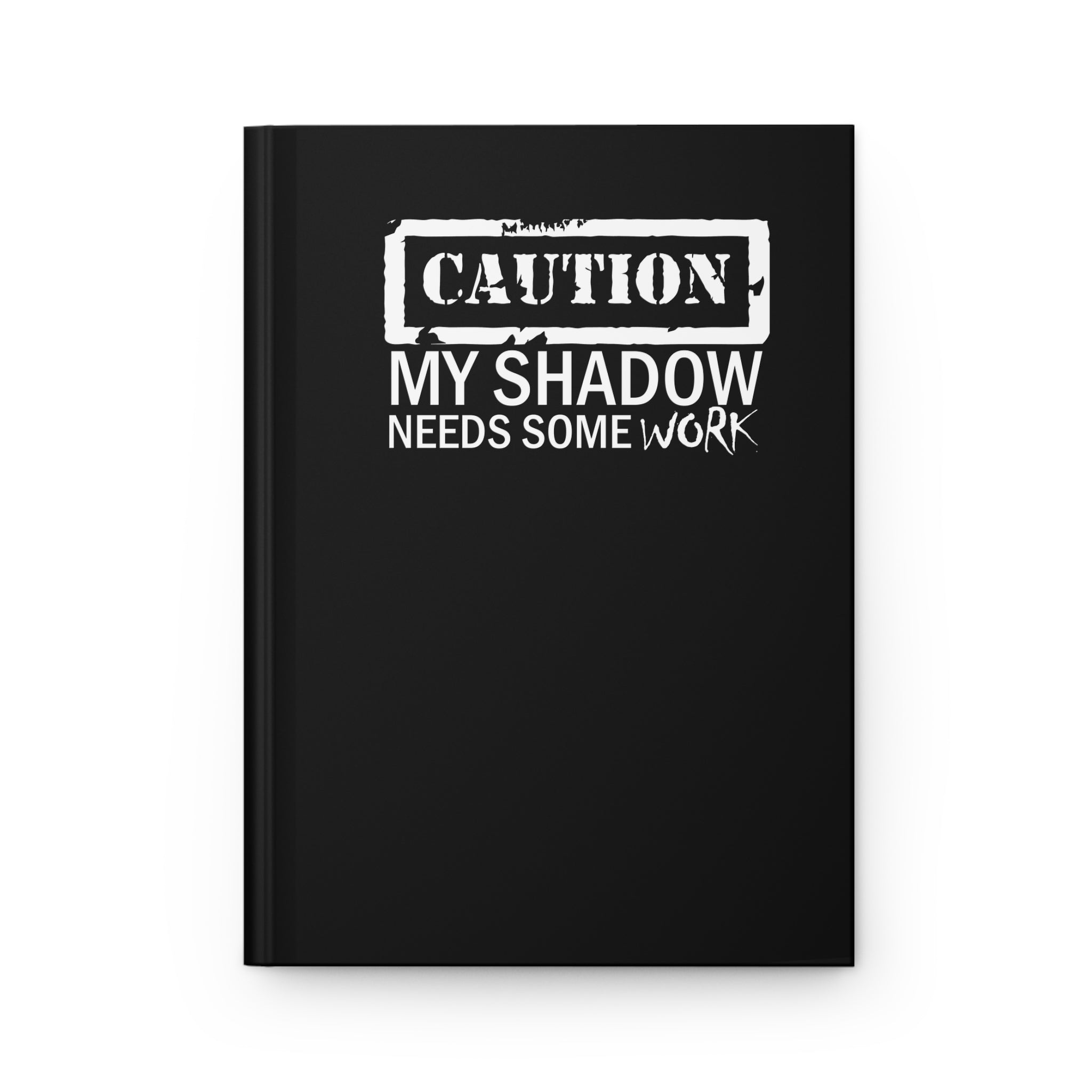 Caution My Shadow Needs Some Work Journal, Motivational Hardcover Notebook, Unique Gift for Writers, Students & Creatives